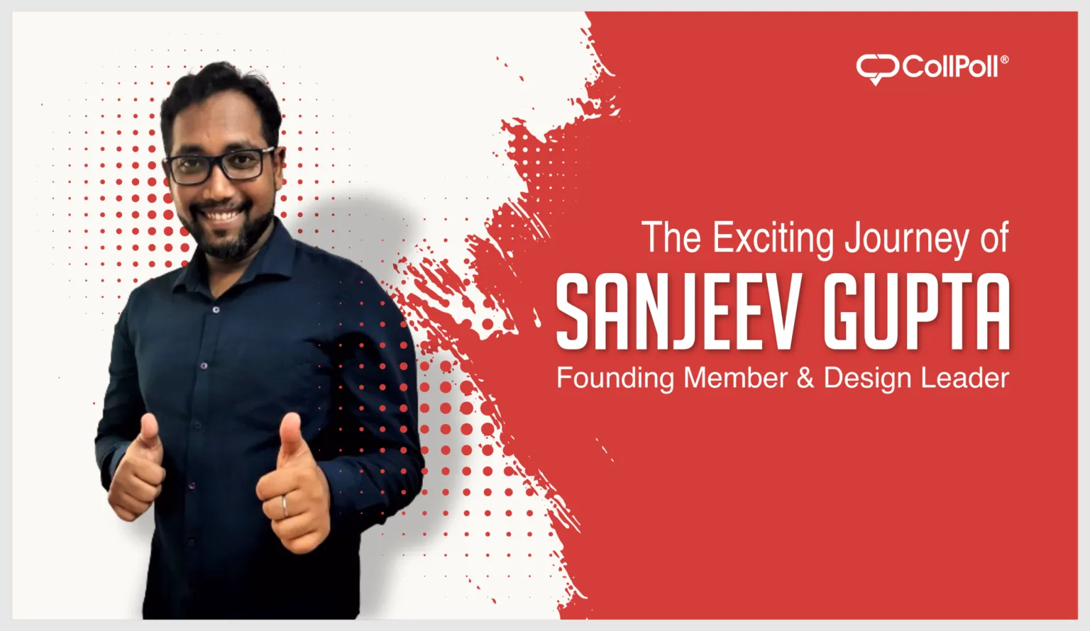 Sanjeev Gupta’s Exciting Journey as a Founding Member and Design Leader at CollPoll